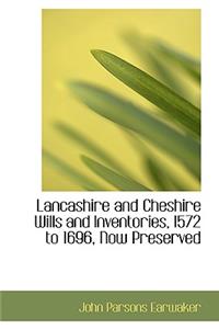 Lancashire and Cheshire Wills and Inventories, 1572 to 1696, Now Preserved