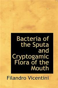 Bacteria of the Sputa and Cryptogamic Flora of the Mouth