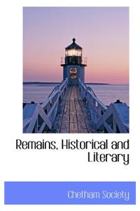 Remains, Historical and Literary