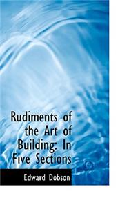 Rudiments of the Art of Building