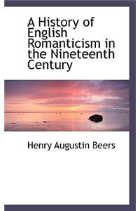 A History of English Romanticism in the Nineteenth Century