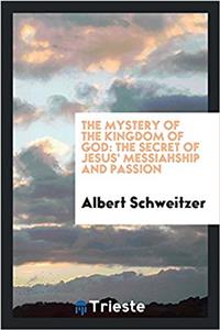 The mystery of the kingdom of God: the secret of Jesus' messiahship and passion