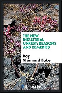 THE NEW INDUSTRIAL UNREST: REASONS AND R