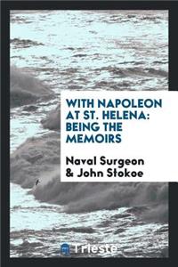 With Napoleon at St. Helena: Being the Memoirs