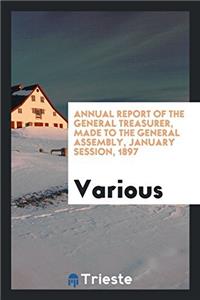 Annual Report of the General Treasurer, Made to the General Assembly, January Session, 1897