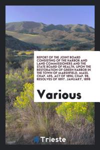 Report of the Joint Board Consisting of the Harbor and Land Commissioners and the State Board of Health, upon the restoration of Green Harbor in the t