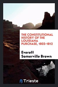 Constitutional History of the Louisiana Purchase, 1803-1812