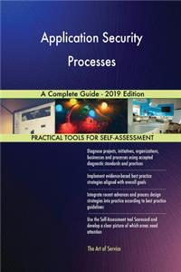 Application Security Processes A Complete Guide - 2019 Edition