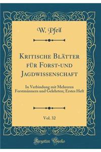 Kritische Bltter Fr Forst-Und Jagdwissenschaft, Vol. 32: In Verbindung Mit Mehreren Forstmnnern Und Gelehrten; Erstes Heft (Classic Reprint)