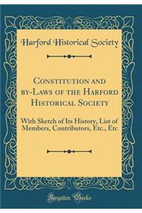 Constitution and By-Laws of the Harford Historical Society: With Sketch of Its History, List of Members, Contributors, Etc., Etc (Classic Reprint)