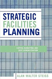 Strategic Facilities Planning: Capital Budgeting and Debt Administration