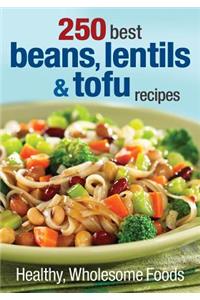 250 Best Beans, Lentils & Tofu Recipes: Healthy, Wholesome Foods