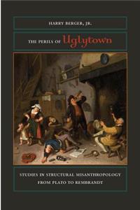 Perils of Uglytown: Studies in Structural Misanthropology from Plato to Rembrandt