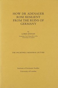 How Dr Adenauer Rose Resilient from the Ruins of Germany