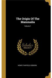 The Origin Of The Mammalia; Volume 1