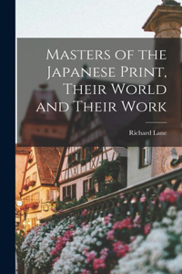 Masters of the Japanese Print, Their World and Their Work