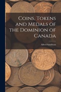 Coins, Tokens and Medals of the Dominion of Canada