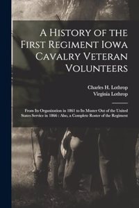 A History of the First Regiment Iowa Cavalry Veteran Volunteers