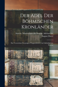 Adel der böhmischen Kronländer; ein Verzeichnis derjenigen Wappenbriefe und Adelsdiplome welche