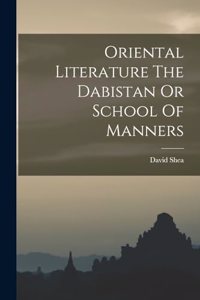 Oriental Literature The Dabistan Or School Of Manners