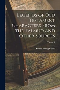 Legends of Old Testament Characters From the Talmud and Other Sources; Volume 2