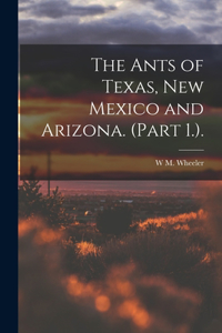 Ants of Texas, New Mexico and Arizona. (Part 1.).