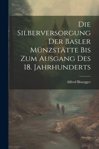 Silberversorgung der Basler Münzstätte bis zum Ausgang des 18. Jahrhunderts