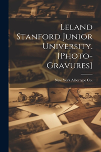 Leland Stanford Junior University. [photo-gravures]