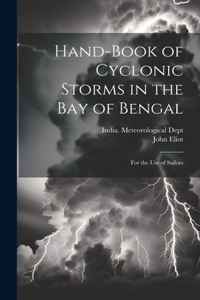 Hand-Book of Cyclonic Storms in the Bay of Bengal