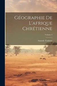 Géographie De L'afrique Chrétienne; Volume 4