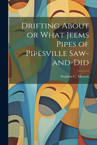 Drifting About or What Jeems Pipes of Pipesville Saw-and-Did