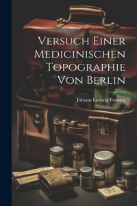 Versuch einer medicinischen Topographie von Berlin