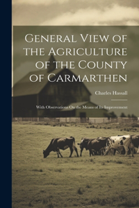 General View of the Agriculture of the County of Carmarthen