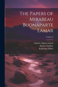 Papers of Mirabeau Buonaparte Lamar; Volume 6