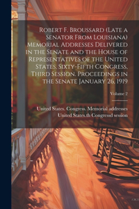 Robert F. Broussard (late a Senator From Louisiana) Memorial Addresses Delivered in the Senate and the House of Representatives of the United States, Sixty-fifth Congress, Third Session. Proceedings in the Senate January 26, 1919; Volume 2