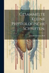 Gesammelte kleine physiologische Schriften.