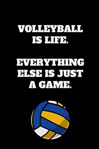 Volleyball Is Life. Everything Else Is Just A Game.