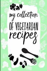 My Collection of Vegetarian Recipes