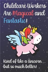 Childcare Workers Are Magical And Fantastic Kind Of Like A Unicorn But So Much Better