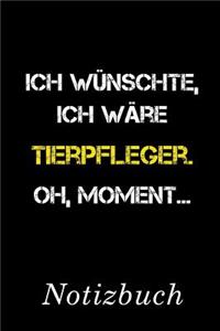 Ich Wünschte Ich Wäre Tierpfleger Oh Moment Notizbuch