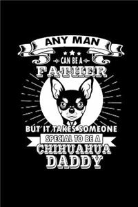 Any Man can Be A Father But It Takes Someone Special to be A Chihuahua Daddy