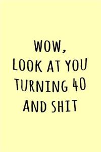 Wow, Look at you turning 40 and shit
