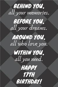 Behind You All Your Memories Before You All Your Dreams Happy 17th Birthday