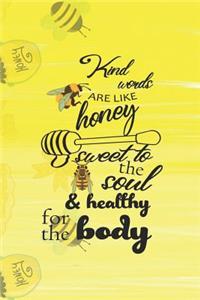 Kind Words Are Like Honey Sweet To The Soul & Healthy For The Body