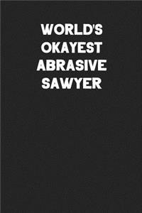 World's Okayest Abrasive Sawyer