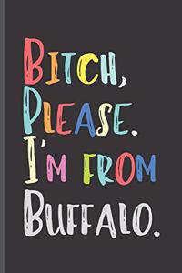 Bitch Please I'm From Buffalo