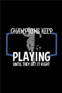 Champions keep playing until they get it right