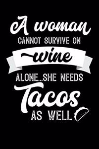 A Woman Cannot Survive On Wine Alone She Needs Tacos As Well