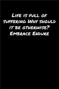 Life Is Full Of Suffering Why Should It Be Otherwise Embrace Endure