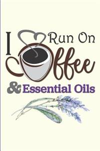 I Run on Coffee and Essential Oils